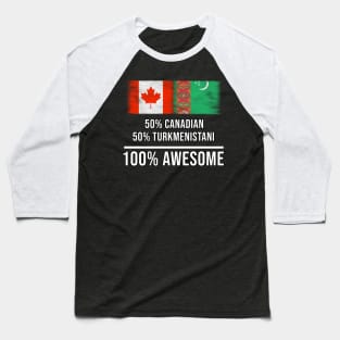 50% Canadian 50% Turkmenistani 100% Awesome - Gift for Turkmenistani Heritage From Turkmenistan Baseball T-Shirt